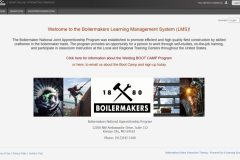 <p><a href="https://bnap.personalearning.com/" target=" blank"><strong>Boilermakers Learning Management System</strong></a> <br/><em>Supports the Boilermakers National Apprenticeship Program (BNAP) & Boilermakers Mobilization, Optimization, Stabilization and Training (MOST) Program</em> <br/><br/><strong>BNAP Program</strong> </p> <ul><li>Runs the entire apprenticeship</li> <li>Delivers online modules, flipbooks and all tests, including proctored tests </li> <li>Offers almost 100 courses</li> </ul><p><em>Supports approximately 3,000 apprentices</em> <br/><br/><strong>MOST Program</strong></p> <ul><li>Offers about a dozen courses, including custom courses</li> <li>Runs all OSHA courses</li> </ul><p><em>Supports approximately 30,000 members</em></p>